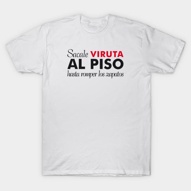 Sacale Viruta al Piso T-Shirt by NMdesign